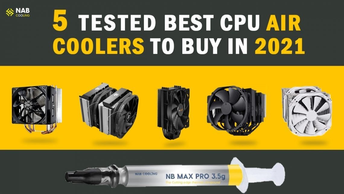 5 Tested Best CPU Air Coolers To Buy In 2021 NabCooling